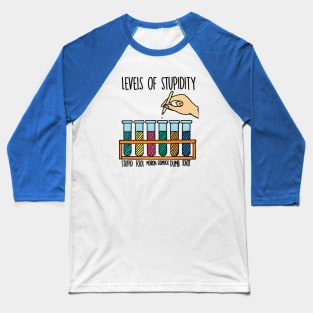 LEVELS OF STUPIDITY Baseball T-Shirt